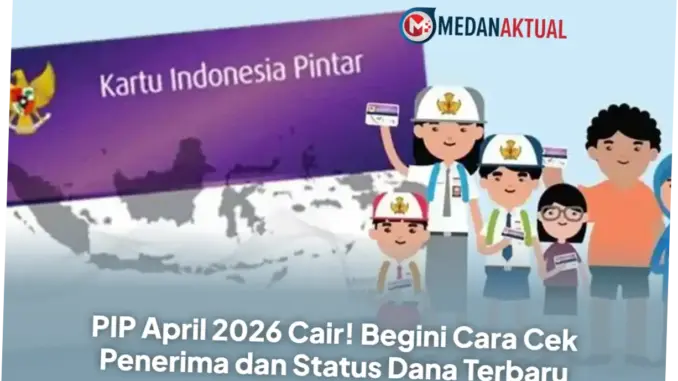 PIP April 2026 Cair: Cara Cek Penerima dan Status Dana Terbaru