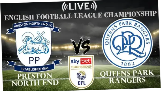 Preston North End vs Queens Park Rangers: Pertarungan Sengit di Deepdale