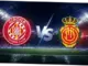 Girona vs Mallorca: Pertarungan Sengit di La Liga untuk Hindari Degradasi