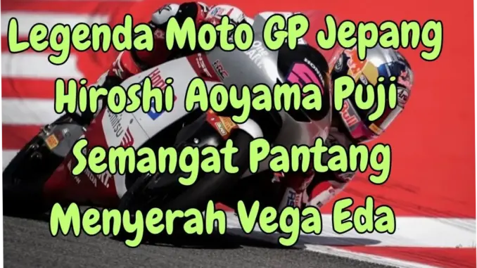 Hiroshi Aoyama: Pengakuan Legenda MotoGP yang Membuat Fans Honda Merinding