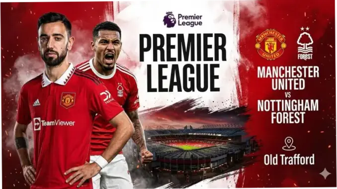 Manchester United vs Nottingham Forest: Pertarungan Sengit di Old Trafford