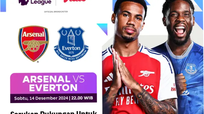 Pertandingan Seru: Arsenal vs Everton di Liga Inggris