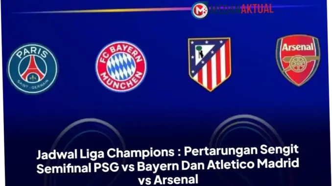 Pertarungan Sengit di Semifinal Liga Champions: Arsenal vs Atlético Madrid