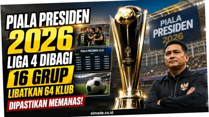 Piala Presiden 2026: Kompetisi 64 Klub Liga 4 yang Jadi Alat Pemersatu Bangsa